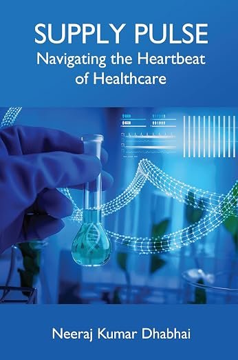 Supply Pulse book cover &mdash; Navigating the Heartbeat of Healthcare, by Neeraj Kumar Dhabhai
